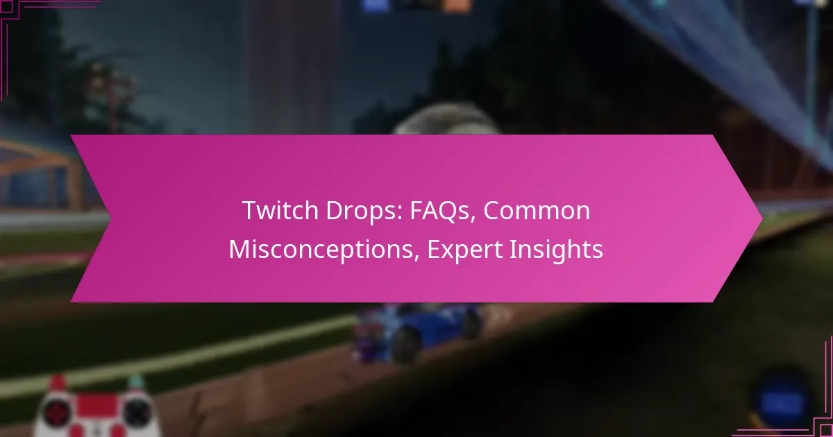 Read more about the article Twitch Drops: FAQs, Common Misconceptions, Expert Insights