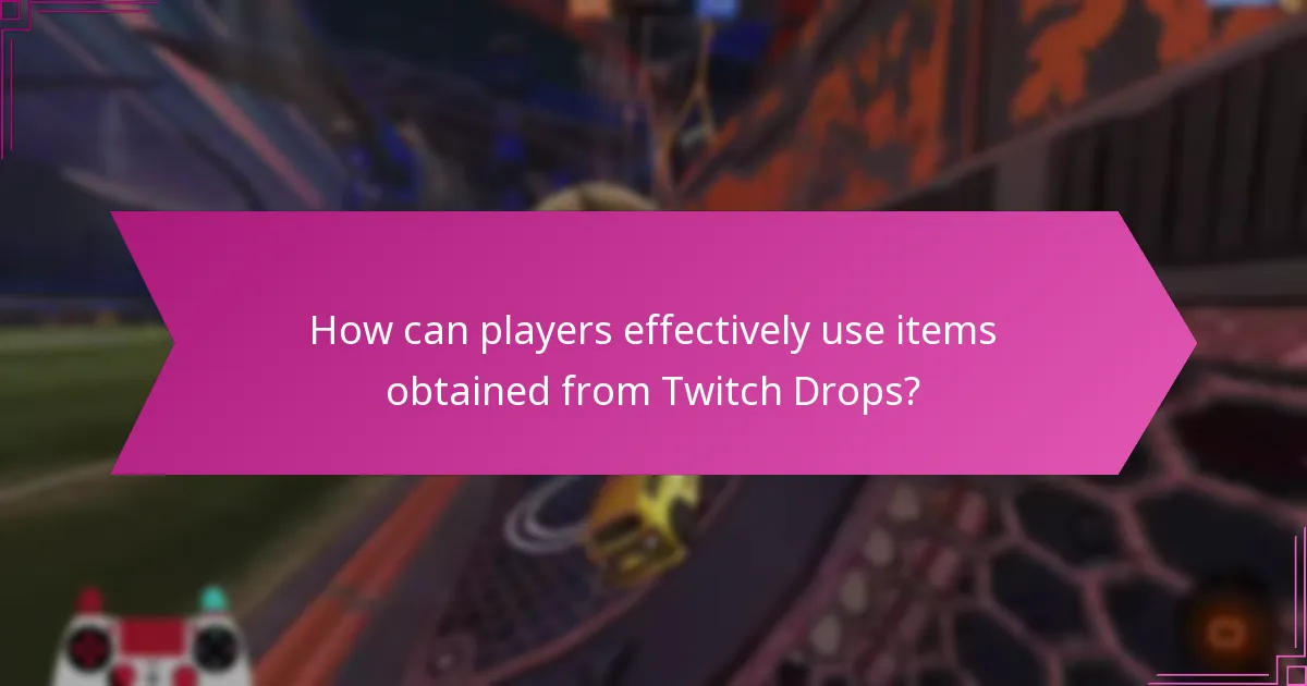 How can players effectively use items obtained from Twitch Drops?
