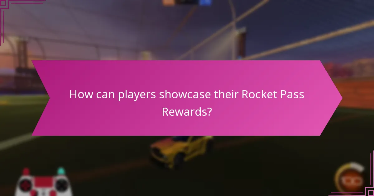 How can players showcase their Rocket Pass Rewards?