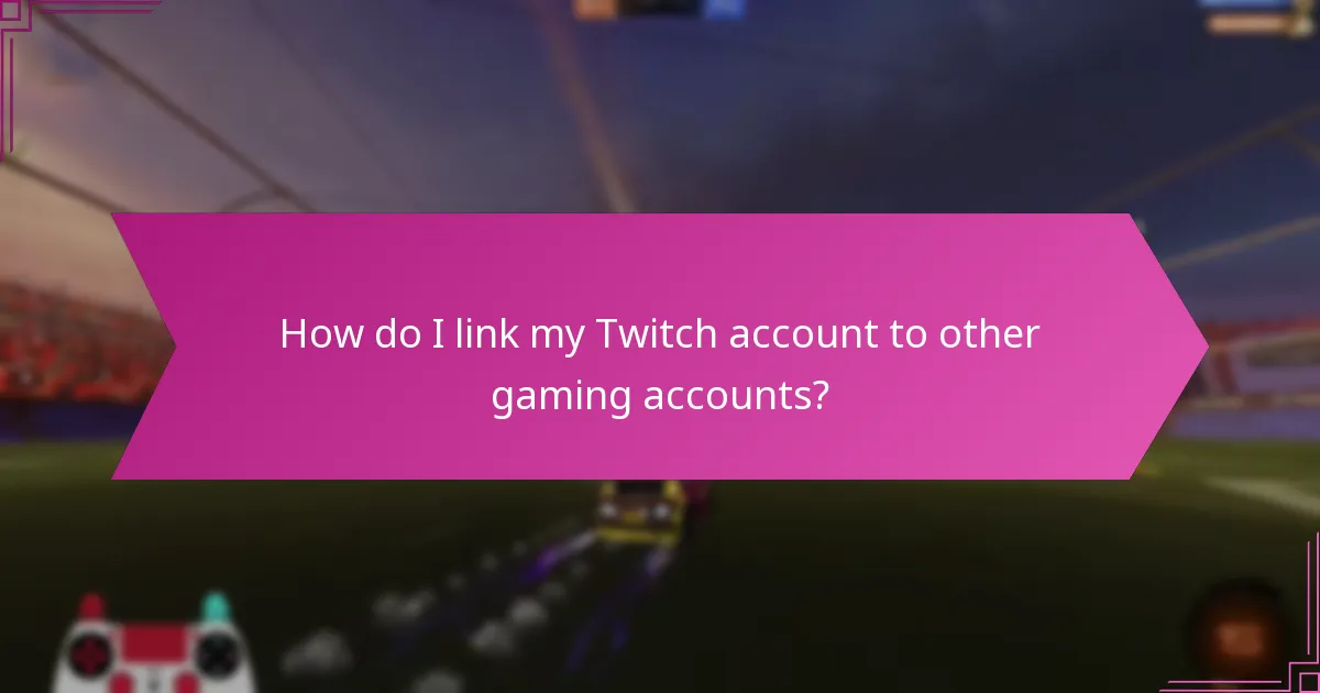 How do I link my Twitch account to other gaming accounts?
