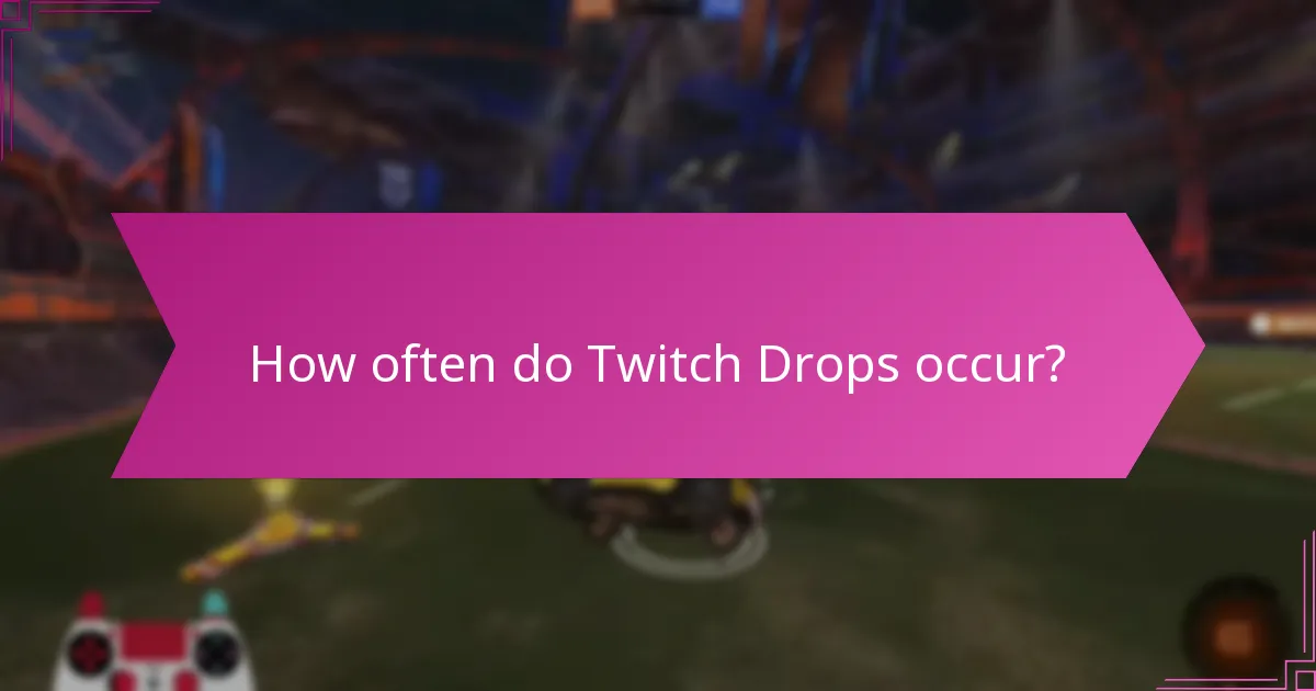 How often do Twitch Drops occur?