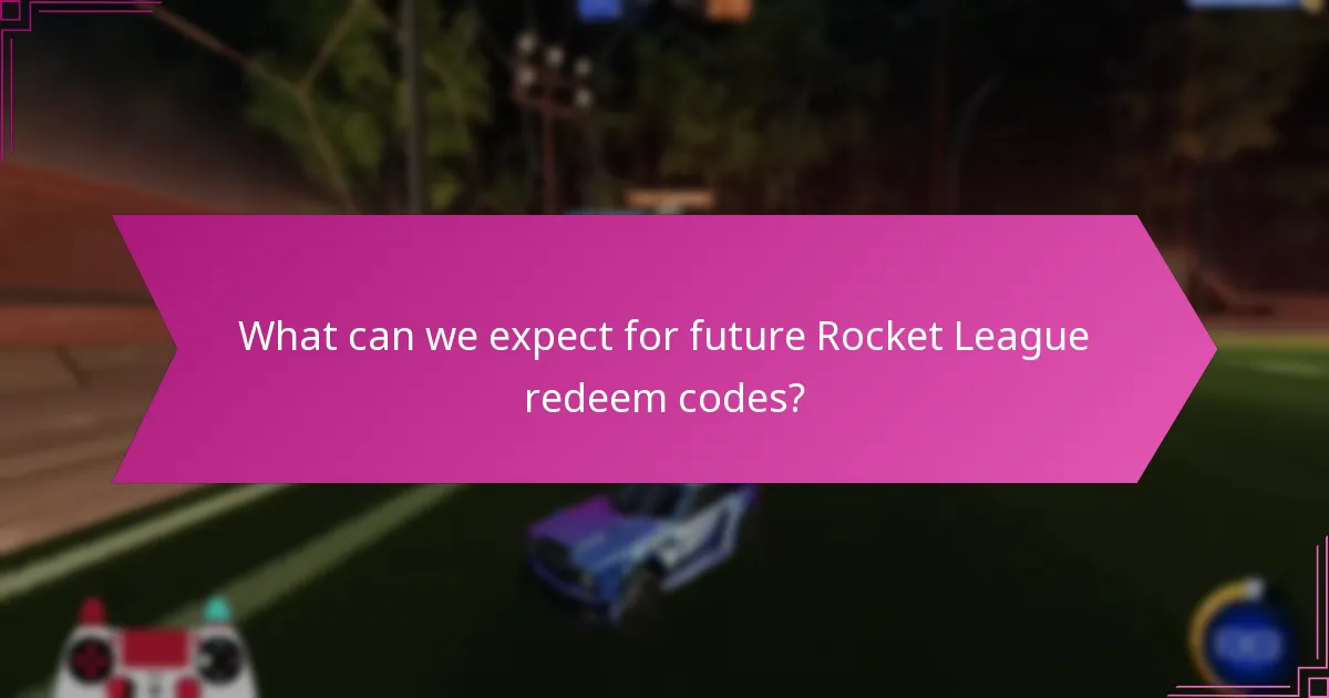 What can we expect for future Rocket League redeem codes?